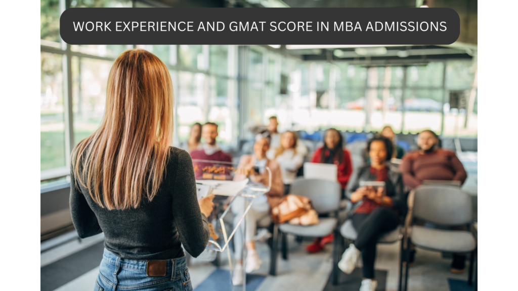 Balancing GMAT Scores and Work Experience in MBA Applications